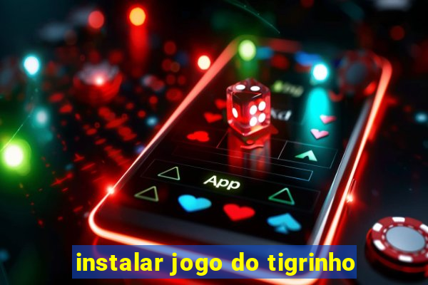 instalar jogo do tigrinho